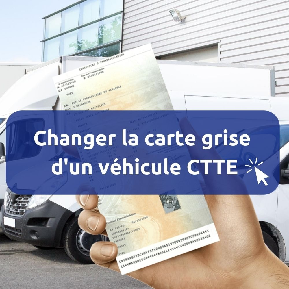 Comment changer la carte grise d'un véhicule utilitaire CTTE en VP ?